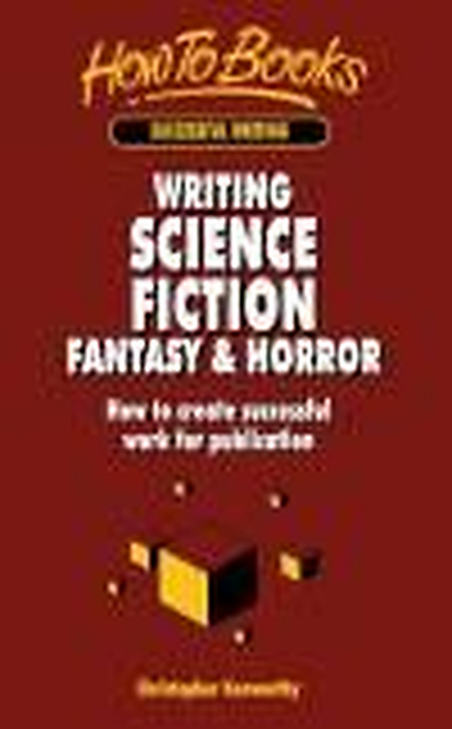 Writing Science Fiction, Fantasy & Horror: How to Create Successful Work for Publication